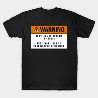 Warning don't ask to borrow my tools T-Shirt